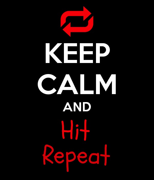 Keep Calm & Hit Repeat